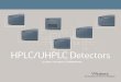 Waters HPLC and UHPLC · PDF fileFLEXIBILITY AND COMPATIBILITY TO MEET ALL YOUR HPLC/UHPLC DETECTION NEEDS WIDE RANGE OF DETECTION TECHNIQUES The 2465 Electrochemical and the 2432