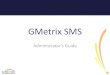 GMetrix SMS -  · PDF fileGMetrix SMS Process Flow Overview ... testing. • Student logs in at ... review both core practice tests and the projects for Office 2013