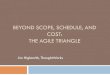 BEYOND SCOPE, SCHEDULE, AND COST: THE AGILE · PDF file26.07.2011 · BEYOND SCOPE, SCHEDULE, AND COST: THE AGILE TRIANGLE ... software development ... Loyalty, Satisfaction, ROI,
