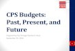 CPS Budgets: Past, Present, and Future PowerPoint -  · PDF fileCPS Budgets: Past, Present, and Future . Prepared by the Chicago Teachers Union . September 25, 2013 . 1