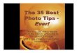 The 35 Best Photo Tips - 35 Best Photo TiThe 35 Best Photo Tips - Ever! Tips to cover many issues ... photography is fuzzy pictures. â€¢ Avoid holding the camera one-handed while