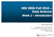 MIS 0855 Fall 2016 Data Science - Temple Fox MIScommunity.mis.temple.edu/mis0855sec005fall16/files/2016/08/Week-01... · MIS 0855 Fall 2016 – Data Science ... Communicate analyses