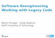Software Reengineering Working with Legacy Code -  · PDF fileSoftware Reengineering Working with Legacy Code Martin Pinzger – Andy Zaidman Delft University of Technology