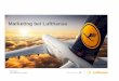 Marketing bei Lufthansa - Marketing-Club · PDF fileDirk Schwarze Leiter Marketing-Kommunikation Seite 2 Marketing bei Lufthansa Agenda Airlineindustrie – eine Branche im ständigen