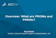 Overview: What are PROMs and PREMs? · PDF fileOverview: What are PROMs and PREMs? Raj Verma Director, Clinical Program Design & Implementation, ACI