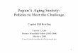 Japan’s Aging Society - Mansfield · PDF file1 Japan’s Aging Society: Policies to Meet the Challenge Capitol Hill Briefing Yukiko T. Ellis Former Mansfield Fellow (2002-2004) March