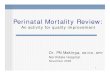 Perinatal Mortality Review - KZN · PDF file2 Scope of Presentation Introduction Quality improvement cycle Rationale of perinatal mortality Review (PMR) Processes of PMR The team Data