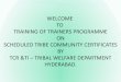 WELCOME TO TRAINING OF TRAINERS PROGRAMME · PDF fileandhra pradesh – 2011 census total population - 4.96 crores st population - 27.58 lakhs % of st population - 5.56 st communities