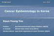 Cancer Epidemiology in Korea - University of Pittsburghsuper4/41011-42001/41121.pdf · Keun-Young Yoo Professor Seoul National University College of Medicine (SNUCM) H. President