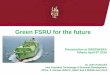 Green FSRU for the future - GREEN4SEA · PDF fileGreen FSRU for the future Dr. John Kokarakis Vice President Technology & Business Development, Africa, S. Europe Hellenic, Black Sea