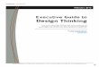 Executive Guide to Design Thinking 2-28-13 - · PDF fileExecutive Guide to Design Thinking ... As a result, today's business people don't need to understand designers better, they