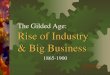 The Gilded Age - PBworksamericanhistory.pbworks.com/f/A16W+Industry+&+Business+WEB.pdf · The Gilded Age: Rise of Industry & Big Business 1865-1900 A16W | 10.12.14