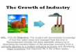 The Growth of Industry - WikispacesGrowth+of+Industry... · BUSINESS leaders, created an explosion of inventions and improvements. •TECHNOLOGICAL change spurred the growth of INDUSTRY,