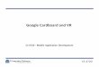 Google Cardboard and VR - CS 4720 · PDF fileCS 4720 Virtual Reality • Virtual reality is the ability to interact with a simulated three-dimensional environment at varying degrees