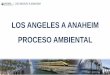 LOS ANGELES A ANAHEIM PROCESO AMBIENTAL · PDF file•En curso durante las fases de planificación y ... LA-A, Project Section, Los Angeles, Anaheim, High-Speed Rail, Los Angeles to