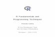 R Fundamentals and Programming Techniquesfaculty.washington.edu/tlumley/Rcourse/R-fundamentals.pdf · R Fundamentals and Programming Techniques Thomas Lumley ... 21 CFR 11, Basel