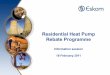 Residential Heat Pump Rebate Programme - Eskom  · PDF file• The purpose of the residential heat pump rebate programme is to provide ... • the supplier sales are increased