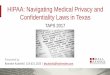 HIPAA: Navigating Medical Privacy and Confidentiality … PP... · • Due to concerns that HIPAA and HITECH did not adequately protect PHI, the Texas legislature enacted House Bill