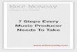 7 Steps Every Music Producer Needs To Take 2014 - AWS · PDF fileMike Monday is the coach who helps DJs & music producers have the time of their life making more music they love in