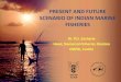 Overview of Indian Marine Fisheries and future... · SCENARIO OF INDIAN MARINE FISHERIES Dr. P.U. Zacharia Head, Demersal Fisheries Division CMFRI, Cochin . Outline •Present status