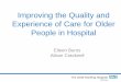 Improving the Quality and Experience of Care for Older ... and Alison... · Improving the Quality and Experience of Care for Older People in Hospital Eileen Burns Alison Cracknell