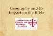 Geography and Its Impact on the Bibleuserfiles/JCBS/Geography - Final Version.pdf · Five Lessons from the Land of Milk and Honey 1. Tension was common between the people of the two