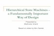 Hierarchical State Machines - a Fundamentally Important ...lee/06cse480/lec-HSM.pdf · Hierarchical State Machines - a Fundamentally Important Way of Design Presented by Madhukar
