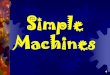 Simple Machines - Winston-Salem/Forsyth County Schools · PDF fileWhat is a Simple Machine? A _____ has few or no moving parts. Simple machines make work _____. Answer question 1 on