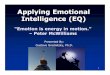 Applying Emotional Intelligence (EQ) · PDF fileApplying Emotional Intelligence (EQ) ... Leaders possessing Emotional Intelligence will ... work; e.g. MBTI
