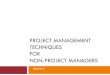 PROJECT MANAGEMENT TECHNIQUES FOR NON-PROJECT · PDF fileOverview –Project What is project management? Application of knowledge, skills, tools and techniques to project activities