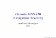 Garmin GNS 430 Navigation Training - Andrew -  · PDF file1/113 6/14/2004 Andrew Sarangan Garmin GNS 430. Navigation Training. Andrew Sarangan. CFII