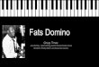 Fats Domino - - History of Rock: · PDF file-Fats Domino was one of the most popular artist in the ... such as little Richard and Jerry Lee Lewis. ... -His songs influenced new rock