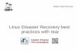 Linux Disaster Recovery best practices with rear D... · 2012-05-23 | Gratien D'haese Linux Disaster Recovery best practices with rear 6 Installation of rear E.g. on Fedora 17 # yum