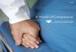 A World of Compassion - · PDF fileit with compassion, ... “Every effort will be made to relieve the pain and suffering of patients, ... most delicate newborns survive and thrive