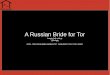 A Russian Bride for Tor - Void · PDF fileIntro “Anonymity loves company” Tor daemon sets up socks5 proxy ...but programs lack socks5 support (or have poor implementations) So