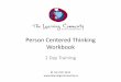 Person Centered Thinking Workbook - Learning · PDF filePerson Centered Thinking Underlies and guides respectful listening which leads to actions, resulting in people who: – Have