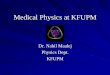 Medical Physics at KFUPMfaculty.kfupm.edu.sa/.../Program/Advertising-Medical-Physics.pdf · Medical Physics The role of the ... Completion of Med. Physics Project 3 Passing the Comprehensive
