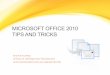 MICROSOFT OFFICE 2010 TIPS AND TRICKSladasinghasan.weebly.com/.../microsoft-handout.pdf · MICROSOFT OFFICE 2010 TIPS AND TRICKS ... • Tips & Tricks ... • Word, Excel, and PowerPoint