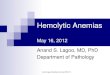Hemolytic Anemias - Duke University ??Hemolytic Anemias May 16, 2012 Anand S. Lagoo, MD, PhD Department of Pathology . Anemia ... Due to severe hemolytic anaemia