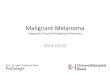 Malignant Melanoma -   · PDF file04.02.2014 · Pathologie Prof. Dr. med. Katharina Glatz Malignant Melanoma Diagnostic Criteria of Malignant Melanoma 2014-02-25