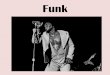 Funk - Carleton University · PDF file• By late 1960s, funk takes over from Soul as the ... Parliament (and/or) Funkadelic • Late 60s to present (P-Funk), collective • George