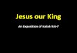 Jesus our King - Let God be · PDF fileJesus our King An Exposition of ... •David was clearly the greatest king of Israel. •David vanquished all enemies and gave peace. 