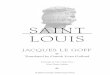 SAINT LOUIS - University of Notre Dameundpress/excerpts/P00642-ex.pdf · SAINT LOUIS JACQUES LE GOFF S Translated by Gareth Evan Gollrad University of Notre Dame Press Notre Dame,