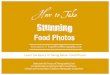 How to Take Stunning - Learn Food Photography · PDF fileHow to Take Stunning ... ABOUT LEARN FOOD PHOTOGRAPHY BLOG . ... about basics of lighting, types of lighting and some concepts