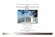 The Federal Reserve System Purposes Functions · PDF fileThe Federal Reserve’s Functions Conduct the nation’s monetary policy in pursuit of full employment and stable prices Supervise