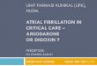ATRIAL FIBRILLATION IN CRITICAL CARE AMIODARONE OR · PDF fileunit farmasi klinikal (ufk), husm. atrial fibrillation in critical care – amiodarone or digoxin ? preceptor: pn khairul