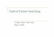 Optical Packet Switching - University of California, Berkeleyee233/sp06/student... · Optical Packet Switching SJ Yoo (UC Davis) ... Modify the switching node Add a label writer IP