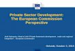 Private Sector Development: The European Commission ... · PDF filePrivate Sector Development: The European Commission Perspective . ... Neven Mimica is the Commissioner for ... micro