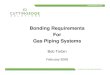 Bonding Requirements For Gas Piping · PDF fileBonding Requirements For Gas Piping Systems ... • Existing building/electrical codes do not require gas ... the grounding electrode