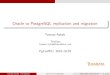 Oracle to PostgreSQL replication and migration · PDF fileOracle to PostgreSQL replication and migration Tomasz Rybak TeraData tomasz.rybak@teradata.com PgConfEU, 2015-10-29 Tomasz